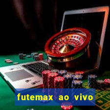 futemax ao vivo futebol ao vivo hoje